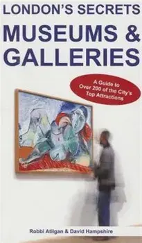 London's Secrets: Museums & Galleries. A Guide to Over 200 of the City's Top Attractions, Paperback/David Hampshire