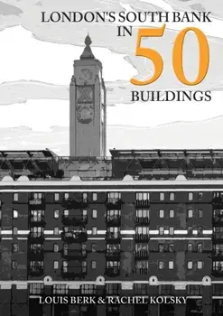 London's South Bank in 50 Buildings, Paperback/Rachel Kolsky