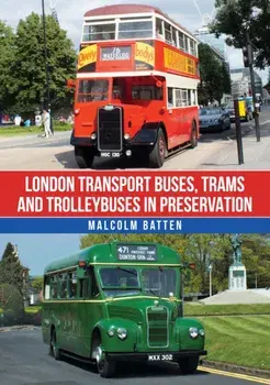 London Transport Buses, Trams and Trolleybuses in Preservation, Paperback/Malcolm Batten