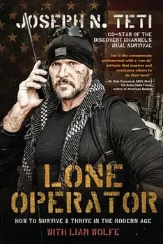 Lone Operator: How to Survive & Thrive in the Modern Age, Paperback/Joseph N. Teti