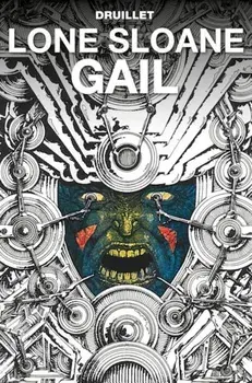 Lone Sloane: Gail, Hardcover/Philippe Druillet