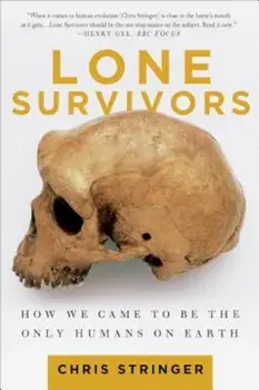 Lone Survivors: How We Came to Be the Only Humans on Earth, Paperback/Chris Stringer