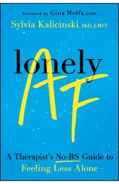 Lonely AF: A Therapist's No-Bs Guide to Feeling Less Alone - Sylvia Kalicinski