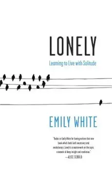 Lonely: Learning to Live with Solitude, Paperback/Emily White