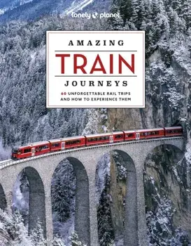 Lonely Planet Amazing Train Journeys. 2 ed, Hardback/Lonely Planet