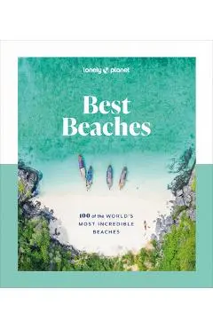 Lonely Planet Best Beaches: 100 of the World's Most Incredible Beaches 1 - Lonely Planet