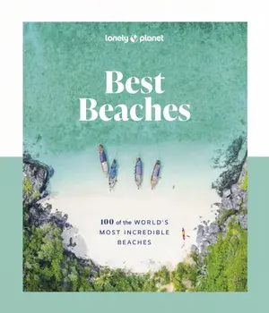 Lonely Planet Best Beaches: 100 of the World’s Most Incredible Beaches, Hardback/Lonely Planet
