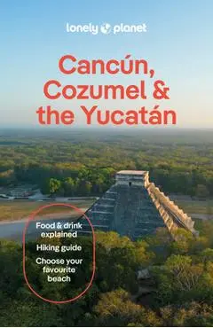 Lonely Planet Cancun, Cozumel & the Yucatan - Lonely Planet
