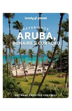 Lonely Planet Experience Aruba, Bonaire & Curaçao: Includes Bonaire & Curaçao - Bailey Freeman