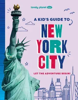 Lonely Planet Kids A Kid's Guide to New York City. Let the Adventure Begin!, Paperback/Lonely Planet