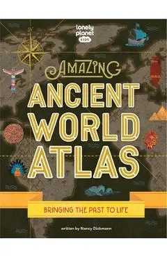 Lonely Planet Kids Amazing Ancient World Atlas 1 1 - Nancy Dickmann