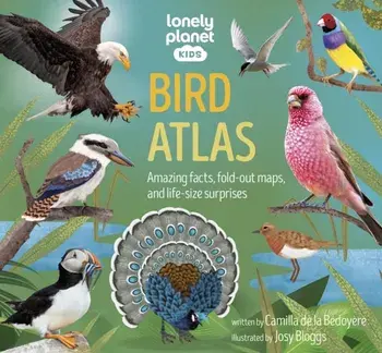 Lonely Planet Kids Bird Atlas, Hardback/Camilla de la Bedoyere