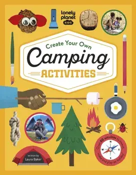 Lonely Planet Kids Create Your Own Camping Activities, Hardback/Lonely Planet Kids