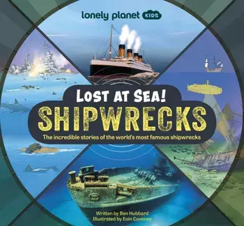 Lonely Planet Kids Lost at Sea! Shipwrecks, Hardback/Ben Hubbard