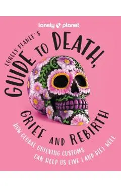 Lonely Planet Lonely Planet's Guide to Death, Grief and Rebirth 1 - Lonely Planet