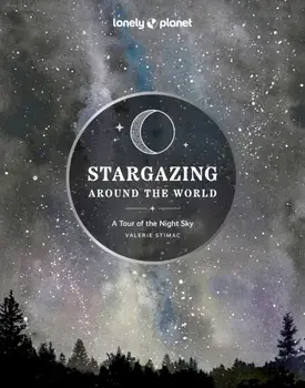 Lonely Planet Stargazing Around the World: A Tour of the Night Sky. 2 ed, Hardback/Lonely Planet
