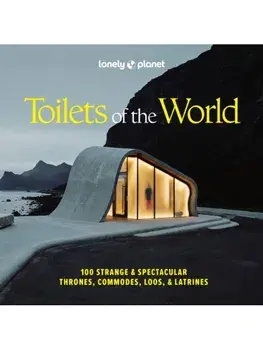 Lonely Planet Toilets of the World. 100 Strange and Spectacular Thrones, Commodes, Loos, and Latrines, 2 ed, Hardback/Lonely Planet