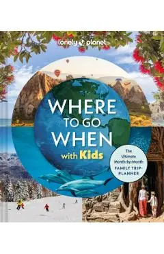 Lonely Planet Where to Go When with Kids - Lonely Planet