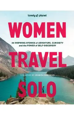 Lonely Planet Women Travel Solo: 30 Inspiring Stories of Adventure, Curiosity and the Power of Self-Discovery - Lonely Planet