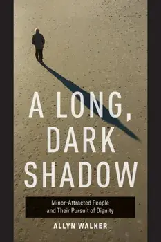 Long, Dark Shadow. Minor-Attracted People and Their Pursuit of Dignity, Paperback/Allyn Walker