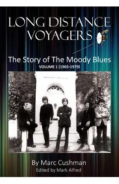 Long Distance Voyagers: The Story of The Moody Blues Volume 1 (1965 - 1979) - Marc Cushman
