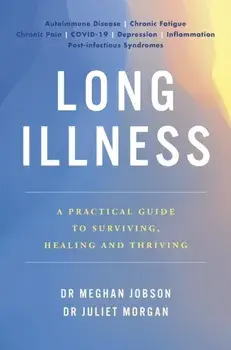 Long Illness. A Practical Guide to Surviving, Healing and Thriving, Paperback/***