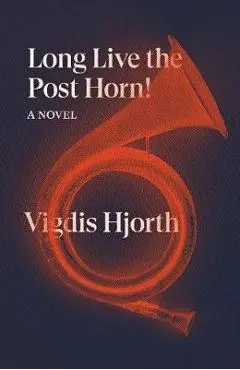 Long Live the Post Horn! - Vigdis Hjorth