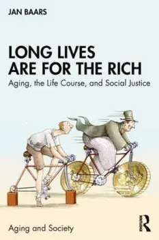 Long Lives Are for the Rich. Aging, the Life Course, and Social Justice, Paperback/Jan Baars