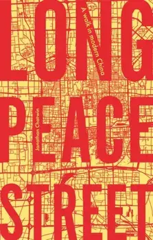 Long Peace Street. A Walk in Modern China, Hardback/Jonathan Chatwin