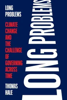 Long Problems. Climate Change and the Challenge of Governing across Time, Hardback/Thomas Hale
