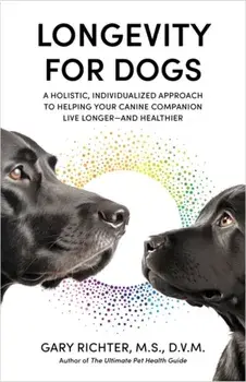 Longevity for Dogs. A Holistic, Individualized Approach to Helping Your Canine Companion Live Longer - and Healthier, Paperback/Gary Richter