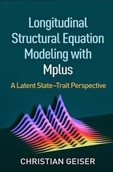 Longitudinal Structural Equation Modeling with Mplus: A Latent State-Trait Perspective, Paperback/Christian Geiser