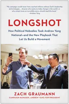 Longshot. How Political Nobodies Took Andrew Yang National--and the New Playbook That Let Us Build a Movement, Hardback/Zach Graumann