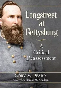 Longstreet at Gettysburg: A Critical Reassessment, Paperback/Cory M. Pfarr