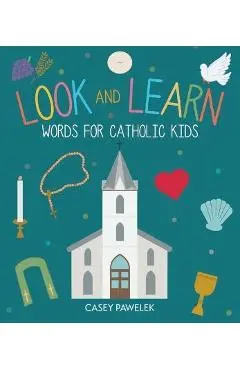 Look and Learn: Words for Catholic Kids - Casey Pawelek