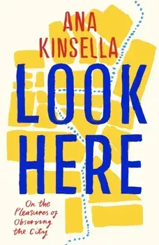 Look Here. On the Pleasures of Observing the City, Paperback/Ana Kinsella