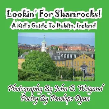 Lookin' for Shamrocks! a Kid's Guide to Dublin, Ireland, Paperback/John D. Weigand
