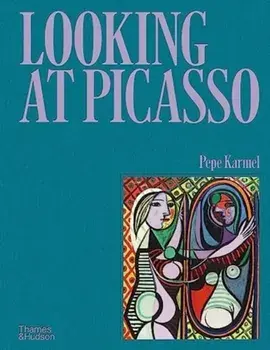 Looking at Picasso, Hardback/Pepe Karmel