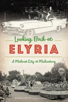 Looking Back at Elyria: A Midwest City at Midcentury, Paperback/Marci Rich