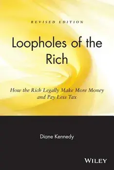 Loopholes of the Rich: How the Rich Legally Make More Money & Pay Less Tax, Paperback/Diane Kennedy