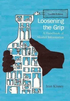 Loosening the Grip 12th Edition: A Handbook of Alcohol Information, Paperback/Jean Kinney