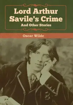 Lord Arthur Savile's Crime and Other Stories, Hardcover/Oscar Wilde