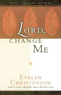 Lord, Change Me - Evelyn Carol Christenson
