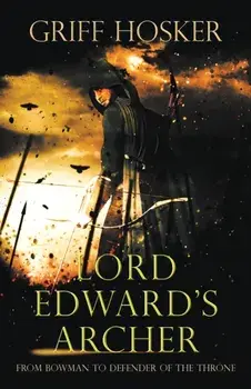 Lord Edward's Archer: A fast-paced, action-packed historical fiction novel, Paperback/Griff Hosker