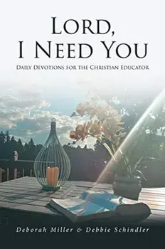 Lord, I Need You: Daily Devotions for the Christian Educator, Paperback/Deborah Miller