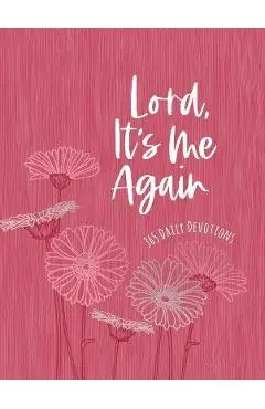 Lord It's Me Again: 365 Daily Devotions - Broadstreet Publishing Group Llc