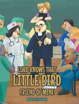 Lord Knows that Little Bird Friend of Mine, Hardcover/Mark Ira Krausman