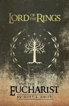 Lord of the Rings and the Eucharist, Paperback/Scott L. Smith