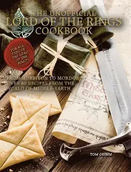 Lord of the Rings: The Unofficial Cookbook, Hardback/Tom Grimm