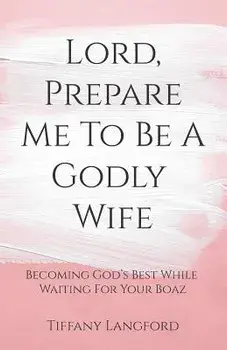 Lord, Prepare Me to Be a Godly Wife, Paperback/Tiffany Langford